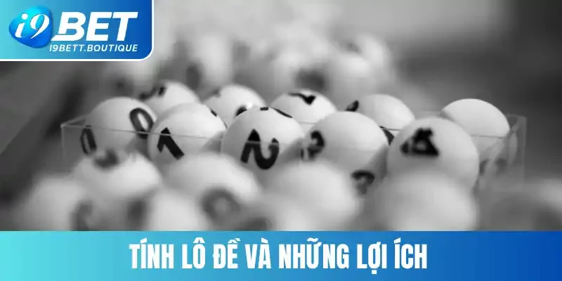 Tính lô đề và những lợi ích